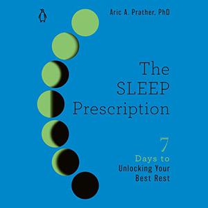 The Sleep Prescription Seven Days to Unlocking Your Best Rest [Audiobook]