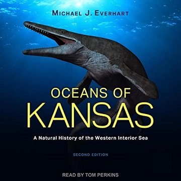 Oceans of Kansas A Natural History of the Western Interior Sea [Audiobook]