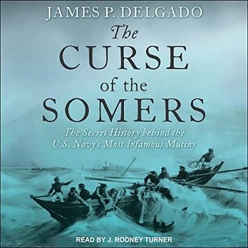 The Curse of the Somers The Secret History Behind the U.S. Navy's Most Infamous Mutiny [Audiobook]