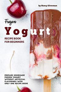 Frozen Yogurt Recipe Book for Beginners