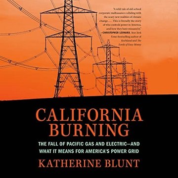 California Burning The Fall of Pacific Gas and Electric—and What It Means for America's Power Grid [Audiobook]