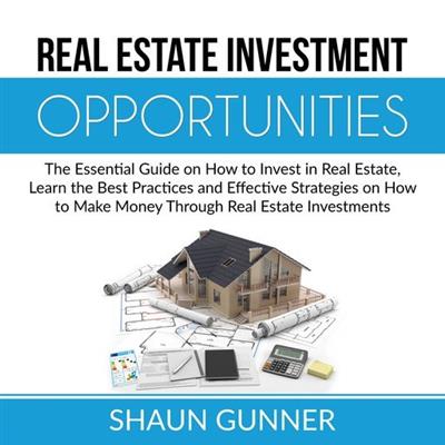 Real Estate Investment Opportunities The Essential Guide on How to Invest in Real Estate
