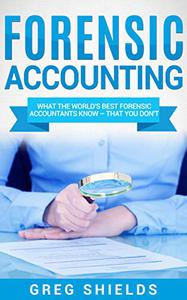 Forensic Accounting What the World's Best Forensic Accountants Know - That You Don't