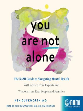 You Are Not Alone The NAMI Guide to Navigating Mental Health With Advice from Experts and Wisdom from Real