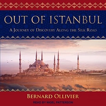 Out of Istanbul A Journey of Discovery Along the Silk Road [Audiobook]