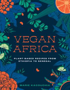 Vegan Africa Plant-Based Recipes from Ethiopia to Senegal