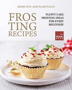 Addictive and Sumptuous Frosting Ideas Fluffy Cake Frosting Ideas for a Beginner!