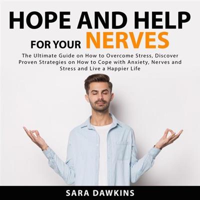 Hope and Help For Your Nerves The Ultimate Guide on How to Overcome Stress