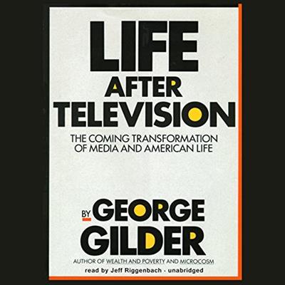 Life After Television The Coming Transformation of Media and American Life