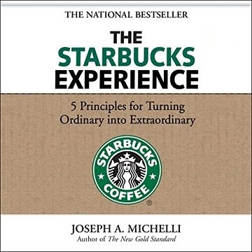The Starbucks Experience 5 Principles for Turning Ordinary into Extraordinary [Audiobook]