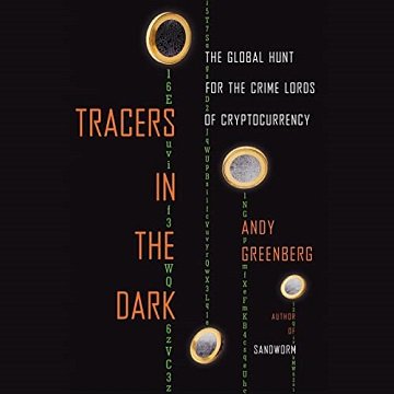 Tracers in the Dark The Global Hunt for the Crime Lords of Cryptocurrency [Audiobook]