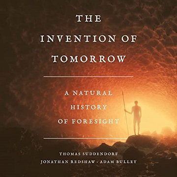 The Invention of Tomorrow A Natural History of Foresight [Audiobook]