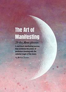 The Art of Manifesting Manifesting with the Moon – A 28 Day Moon Planner with dowsing charts