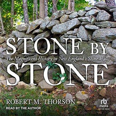 Stone by Stone The Magnificent History in New England's Stone Walls (Audiobook)