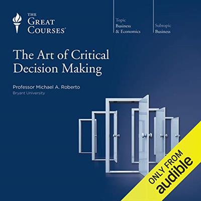 The Art of Critical Decision Making [Audiobook]