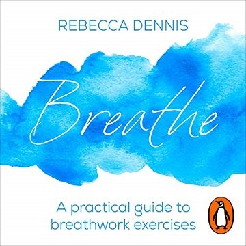 Breathe A Practical Guide to Breathwork Exercises [Audiobook]