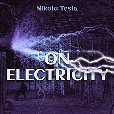 On Electricity by Nikola Tesla (Audiobook)