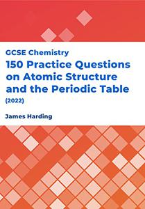 GCSE Chemistry - 150 Practice Questions on Atomic Structure and the Periodic Table (2022)