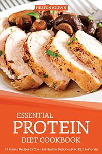 Essential Protein Diet Cookbook 25 Protein Recipes for You - Eat Healthy, Delicious Food Rich in Protein