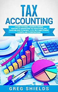Tax Accounting A Guide for Small Business Owners Wanting to Understand Tax Deductions