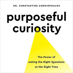 Purposeful Curiosity The Power of Asking the Right Questions at the Right Time [Audiobook]