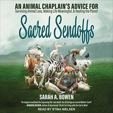 Sacred Sendoffs An Animal Chaplain’s Advice for Surviving Animal Loss, Making Life Meaningful, and Healing Planet [Audiobook]