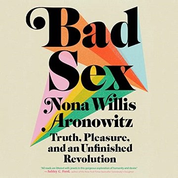 Bad Sex Truth, Pleasure, and an Unfinished Revolution [Audiobook]
