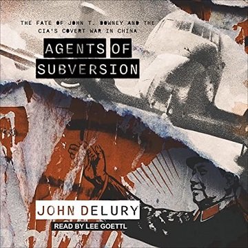 Agents of Subversion The Fate of John T. Downey and the CIA's Covert War in China [Audiobook]