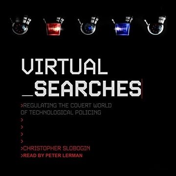 Virtual Searches Regulating the Covert World of Technological Policing [Audiobook]