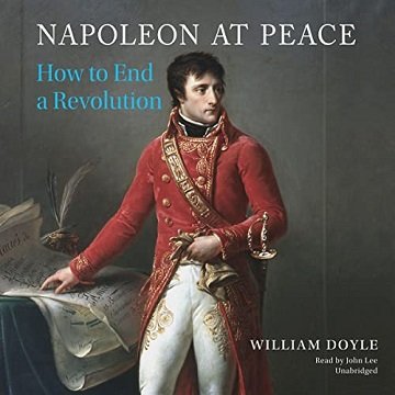 Napoleon at Peace How to End a Revolution [Audiobook]