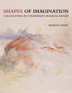 Shapes of Imagination Calculating in Coleridge's Magical Realm (The MIT Press)
