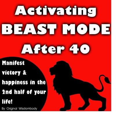 Activating Beast Mode After 40 Manifest Victory and Happiness in the 2nd Half of Your Life