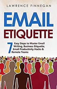 Email Etiquette 7 Easy Steps to Master Email Writing, Business Etiquette, Email Productivity Hacks & Remote Teams