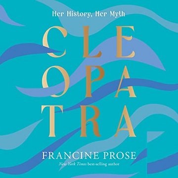 Cleopatra Her History, Her Myth [Audiobook]