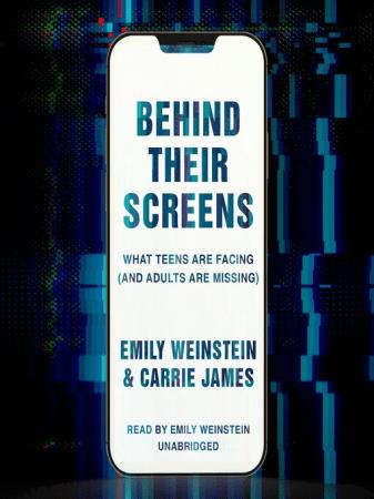 Behind Their Screens What Teens are Facing (and Adults Are Missing) (Audiobook)