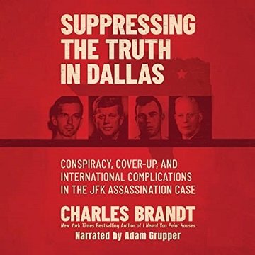 Suppressing the Truth in Dallas Conspiracy, Cover-Up, and International Complications in the JFK Assassination Case [Audiobook]