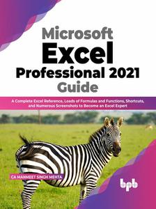 Microsoft Excel Professional 2021 Guide A Complete Excel Reference, Loads of Formulas and Functions, Shortcuts