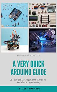A Very Quick Arduino Guide A Very Quick Beginners Guide to Arduino Programming