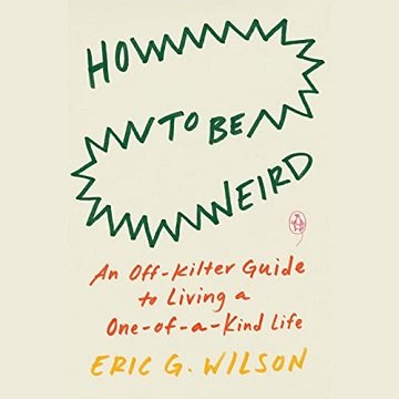 How to Be Weird An Off-Kilter Guide to Living a One-of-a-Kind Life [Audiobook]