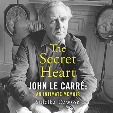 The Secret Heart John le Carré An Intimate Memoir [Audiobook]