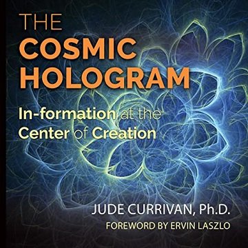The Cosmic Hologram In-formation at the Center of Creation [Audiobook]