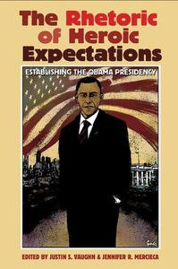 The Rhetoric of Heroic Expectations Establishing the Obama Presidency