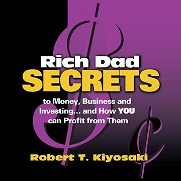 Rich Dad Secrets To Money, Business and Investing.and How You Can Profit from Them [Audiobook]
