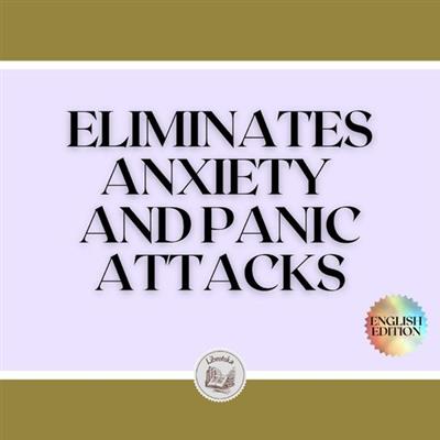 Eliminates anxiety and panic attacks