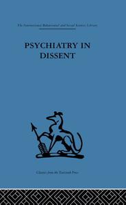 Psychiatry in Dissent Controversial issues in thought and practice second edition