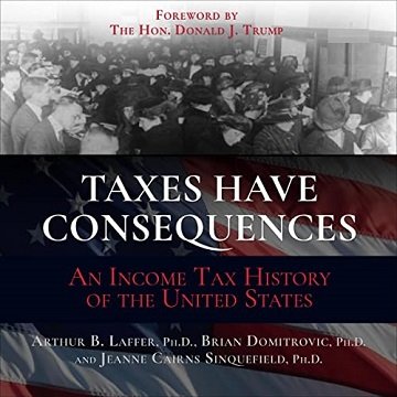 Taxes Have Consequences An Income Tax History of the United States [Audiobook]