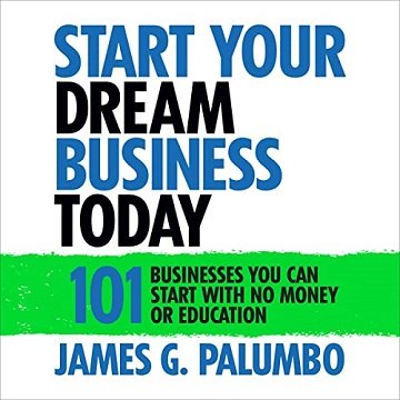 Start Your Dream Business Today Businesses You Can Start with No Money or Education [Audiobook]