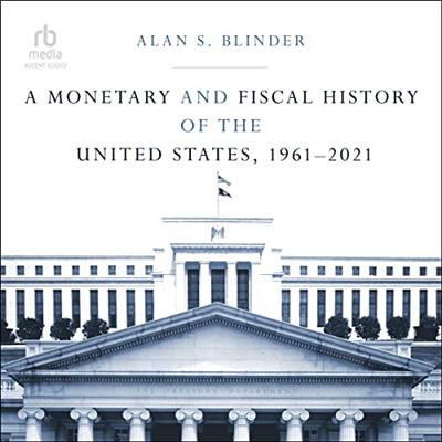A Monetary and Fiscal History of the United States, 1961-2021 [Audiobook]