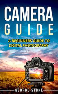 Camera Guide A Beginners Guide to Digital Photography