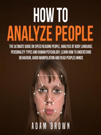 How to Analyze People The Ultimate Guide on Speed Reading People, Analysis of Body Language